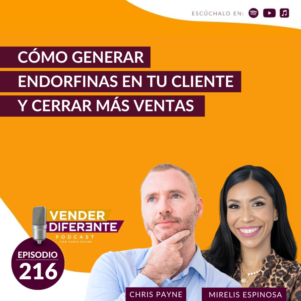 Cómo generar endorfinas en tu cliente y cerrar más ventas con Mirelis Espinosa (Episodio 216)