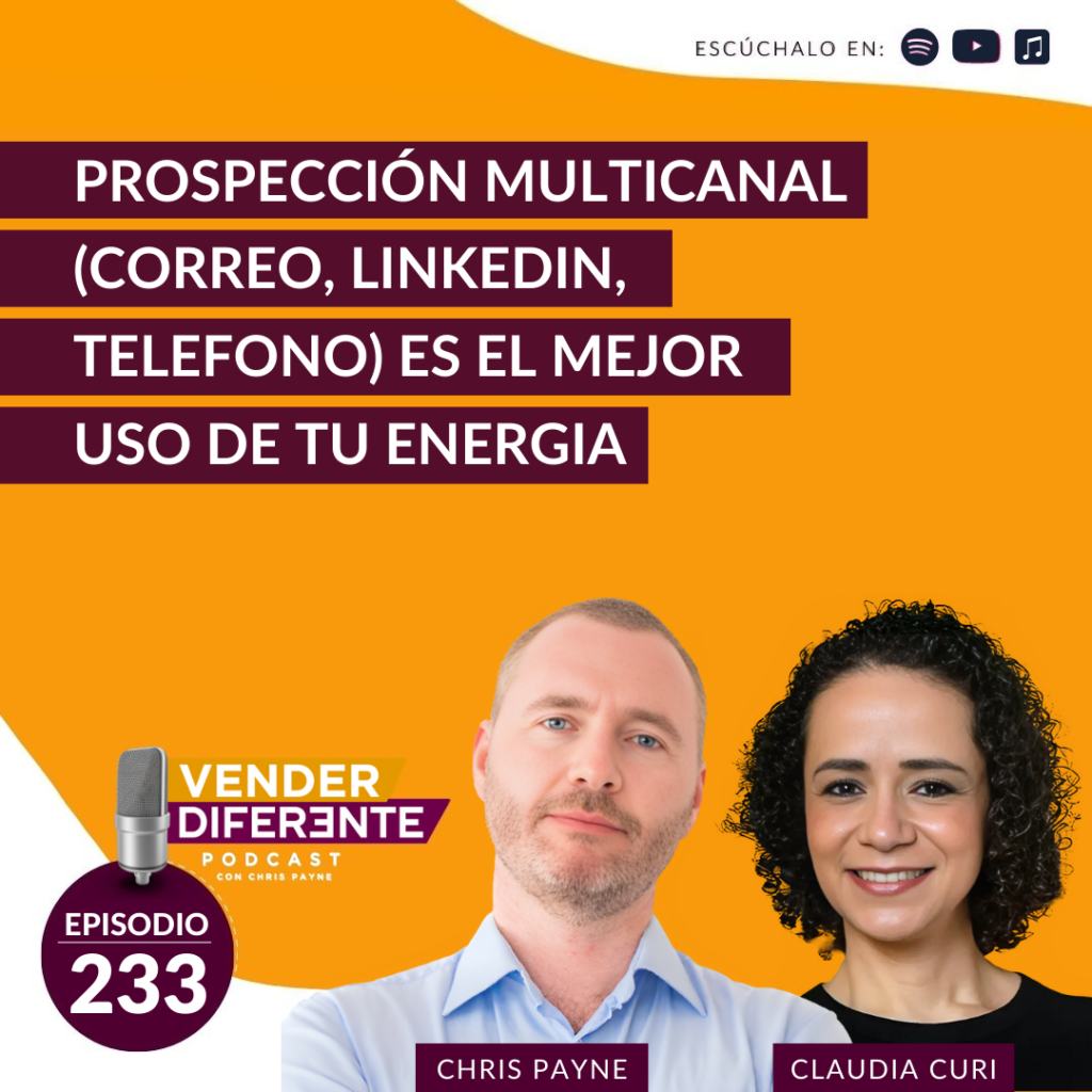 Prospección multicanal (correo, Linkedin, teléfono) es el mejor uso de tu energia con Claudia Curi (Episodio 233)