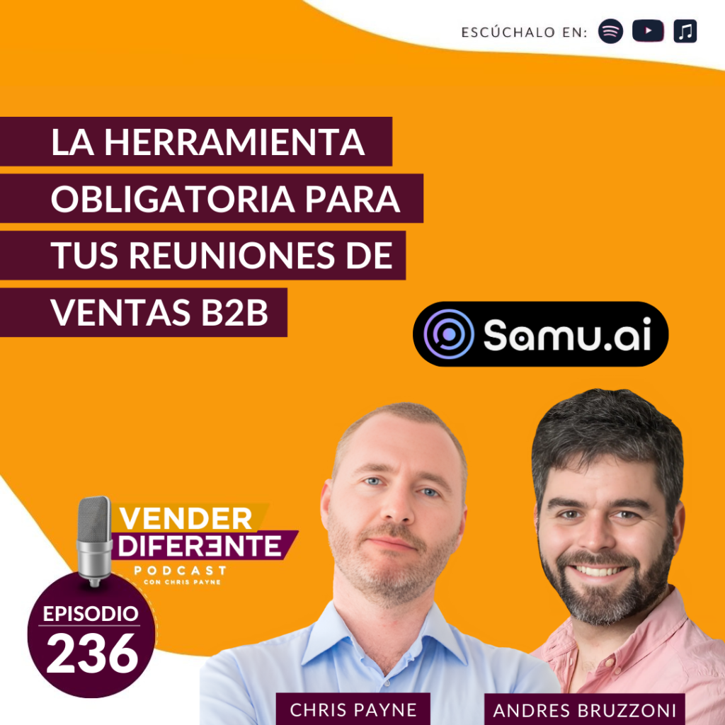 La herramienta obligatoria para tus reuniones de ventas B2B con Chris Payne y Andrés Bruzzoni el CEO de Samu.ai (Episodio 236)