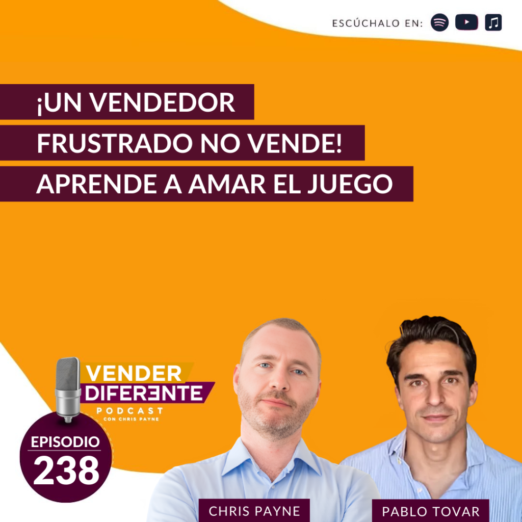¡Un vendedor frustrado no vende! Aprende a amar el juego con Chris Payne y Pablo Tovar (Episodio 238)