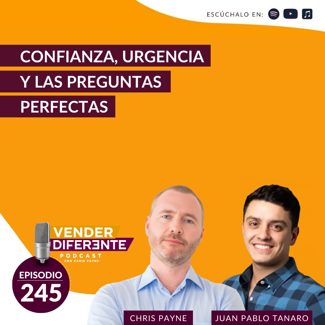 Confianza, urgencia y las preguntas perfectas con Chris Payne y Juan Pablo Tanaro (Episodio 245)
