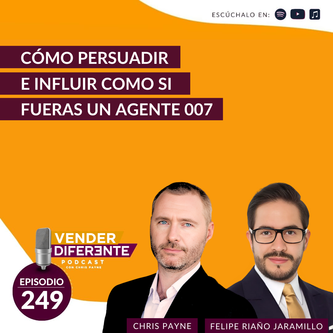 Cómo persuadir e influir como si fueras un agente 007 con Chris Payne y Felipe Riaño Jaramillo (Episodio 249)