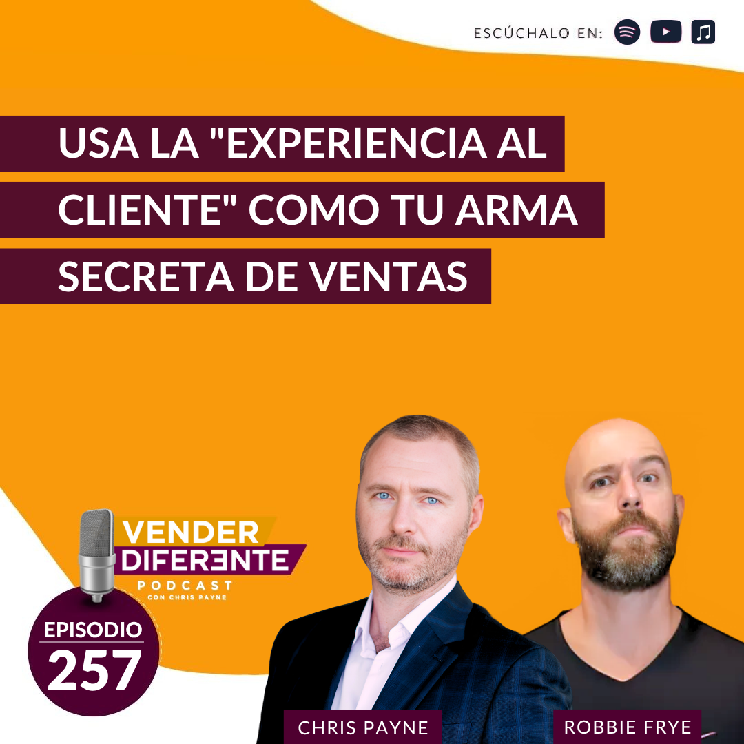 Usa la experiencia al cliente cómo tu arma secreta de ventas con Robbie Frye (Episodio 257)