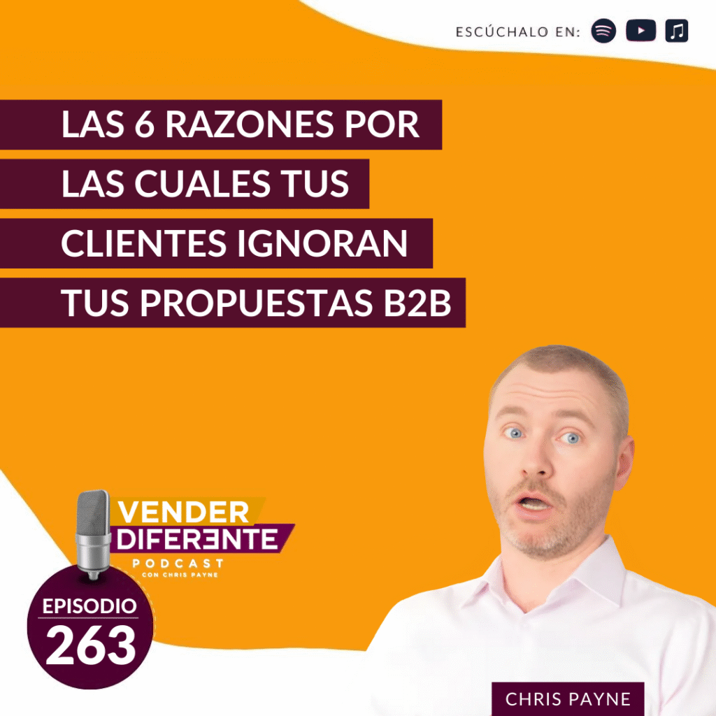 Las 6 razones por las cuales tus clientes ignoran tus propuestas B2B con Chris Payne (Episodio 263)