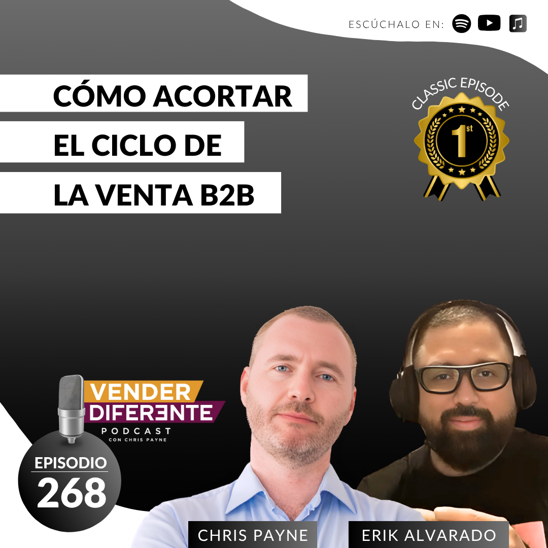 Cómo acortar el ciclo de la venta B2B con Chris Payne y Erik Alvarado (Episodio 268)