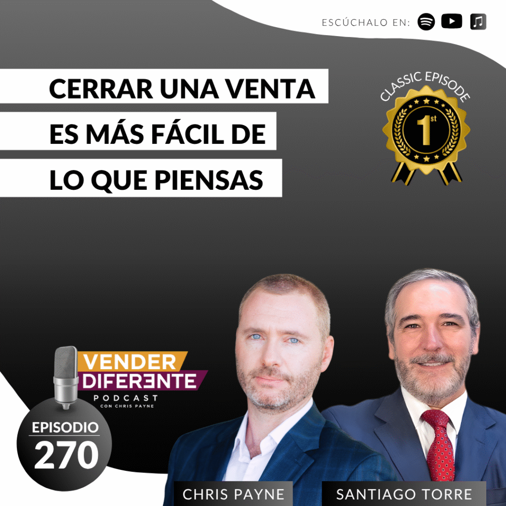 Cerrar una venta es más fácil de lo que piensas con Chris Payne y Santiago Torre (Episodio 270)