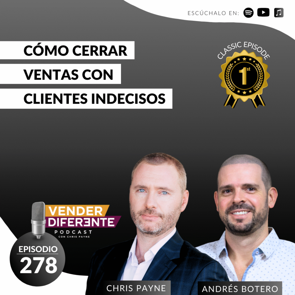 Cómo cerrar ventas con clientes indecisos con Chris Payne y Andrés Botero (Episodio 278)